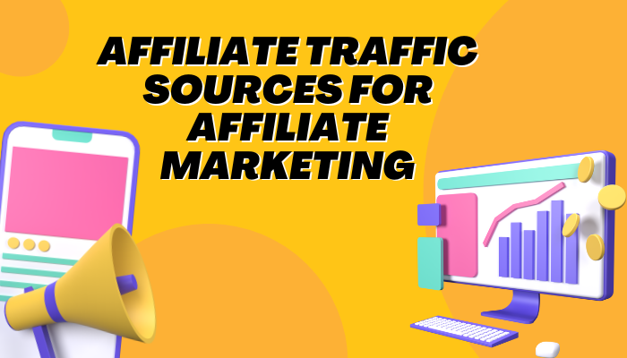 Affiliate Traffic Sources for Affiliate Marketing
